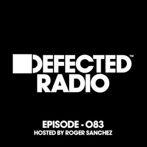 อัลบัม Defected Radio Episode 083 (hosted by Roger Sanchez) ศิลปิน Defected Radio