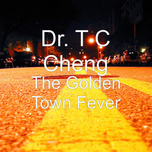 Listen to The Golden Town Fever song with lyrics from Dr. T C Cheng