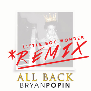 Listen to All Back (Little Boy Wonder Remix) song with lyrics from Bryan Popin