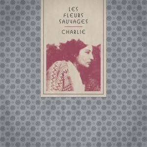 收聽Charlie的Les fleurs sauvages歌詞歌曲