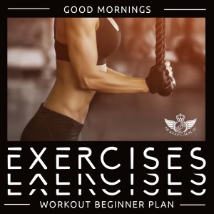Good Mornings Exercises (Workout Beginner Plan, Electric Zen Chill Out, Warming Up Workout, Beginner Workout Routine Gym, Good Mornings Workout! 120 BPM Chill Out)