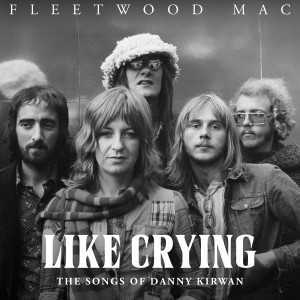 Fleetwood Mac的專輯Like Crying: The Songs of Danny Kirwan