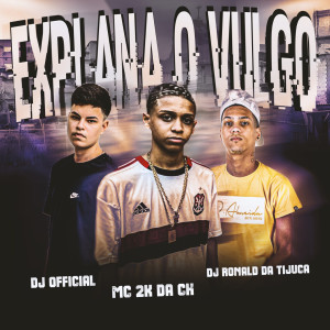 ดาวน์โหลดและฟังเพลง Explana o Vulgo พร้อมเนื้อเพลงจาก Dj Ronald da Tijuca