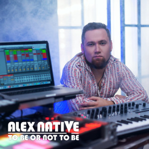 收聽ALEX NATIVE的To Be or Not to Be歌詞歌曲