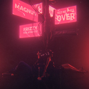 收聽Magnus的Tell Me If It's Over歌詞歌曲