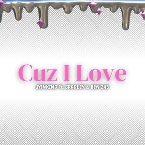 收聽JYSNKIND的Cuz I Love歌詞歌曲