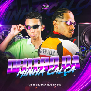 Listen to DENTRO DA MINHA CALÇA (Explicit) song with lyrics from MC ZL