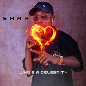 SHAX的专辑Who's a celebrity (Explicit)