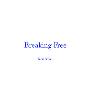 Breaking Free dari Ken Mizu