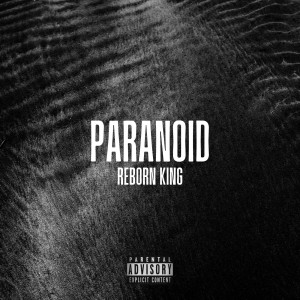 Listen to Paranoid (Explicit) song with lyrics from Reborn King