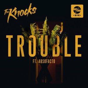 ดาวน์โหลดและฟังเพลง TROUBLE (feat. Absofacto) [Single Version] พร้อมเนื้อเพลงจาก The Knocks