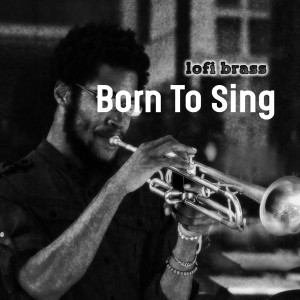 Album Born To Sing from lofi brass