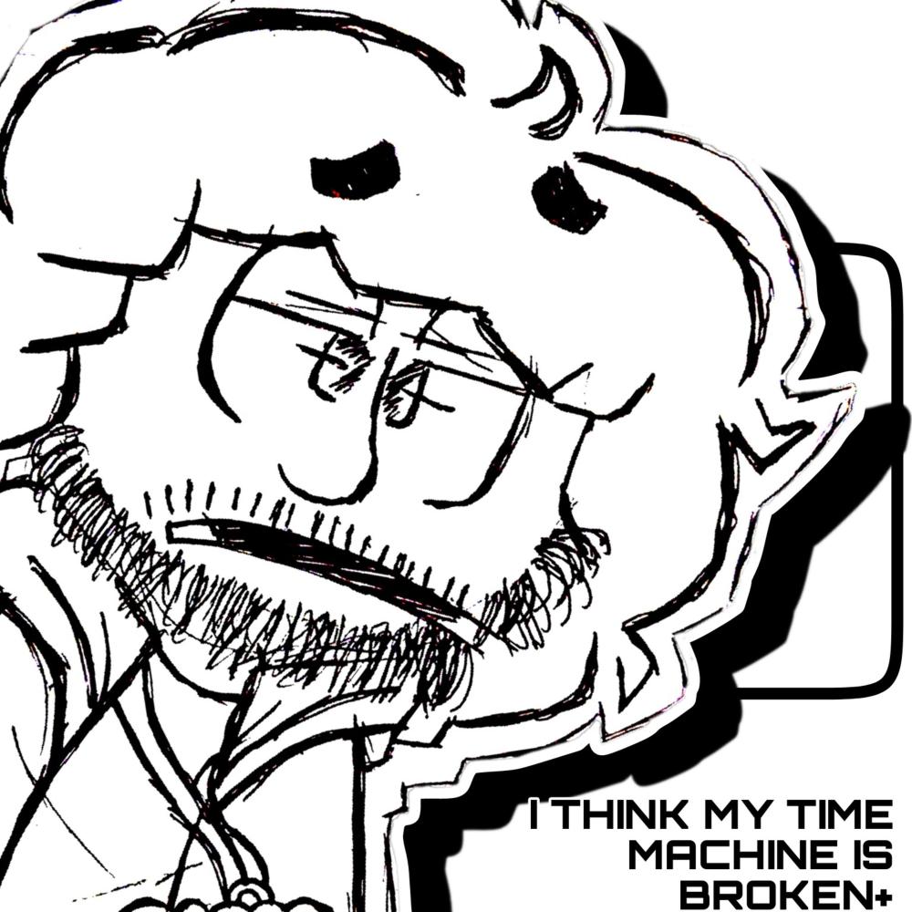 I THINK MY TIME MACHINE IS BROKEN+ *SLOWED + REVERB* (Explicit)