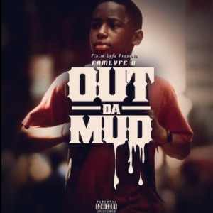 Listen to Out da Mud (Explicit) song with lyrics from FamLyfe D