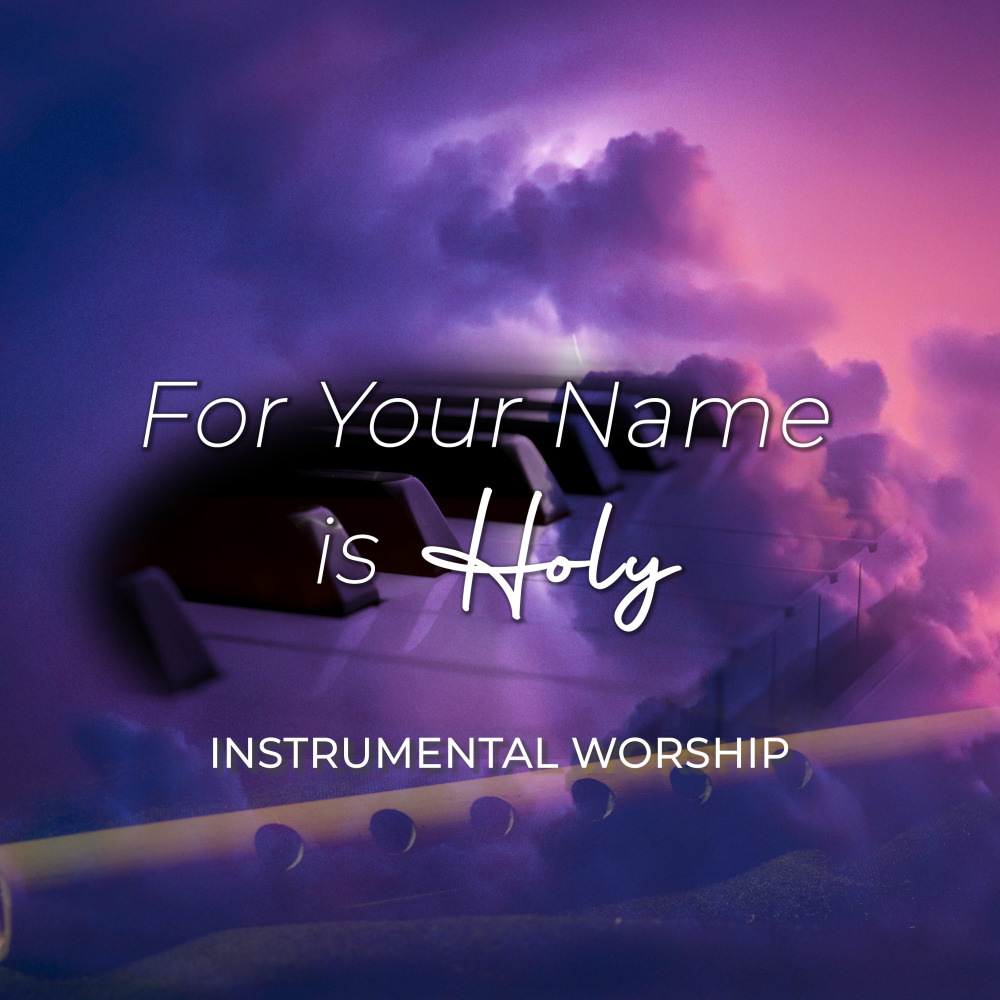 For Your Name Is Holy