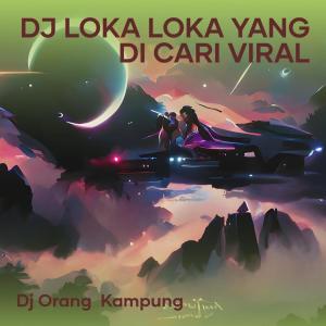 Dengarkan Dj Loka Loka Yang Di Cari Viral lagu dari DJ ORANG  KAMPUNG dengan lirik