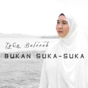 Tyqa Buloonk的專輯Bukan Suka-Suka