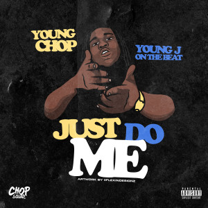 ดาวน์โหลดและฟังเพลง Just Do Me (Explicit) พร้อมเนื้อเพลงจาก Young Chop