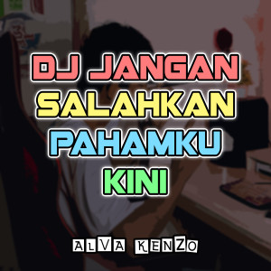 Listen to Dj Jangan Salahkan Pahamku Kini song with lyrics from Alva Kenzo
