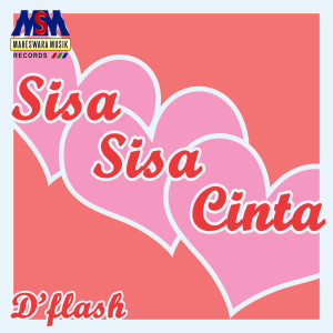 收聽D'flash的Sisa Sisa Cinta歌詞歌曲