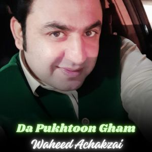 Listen to Da Pukhtoon Gham song with lyrics from Waheed Achakzai