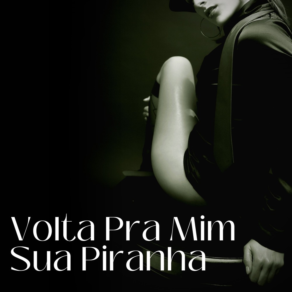 Volta pra Mim Sua Piranha (Explicit)