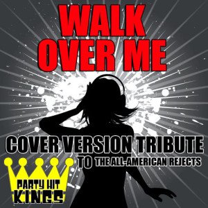 收聽Party Hit Kings的Walk Over Me (Cover Version Tribute to The All-American Rejects)歌詞歌曲