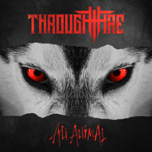 อัลบัม All Animal (Explicit) ศิลปิน Through Fire