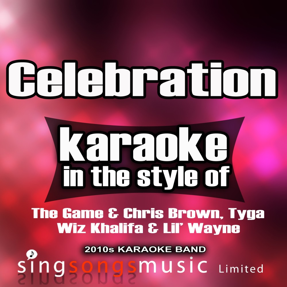 Celebration (In the Style of the Game & Chris Brown, Tyga, Wiz Khalifa and Lil Wayne) [Karaoke Version] (Explicit) (Karaoke Version)