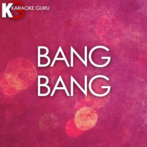 Karaoke Guru的專輯Bang Bang (Originally By Jessie J & Nikki Minaj) [Karaoke Version] - Single