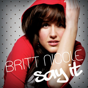 Britt Nicole的專輯Say It