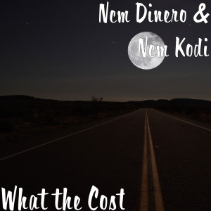 Dengarkan lagu What the Cost (Explicit) nyanyian Ncm Dinero dengan lirik