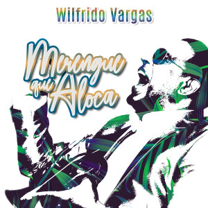 Merengue Que Aloca dari Wilfrido Vargas