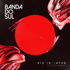Banda Do Sul的專輯Big in Japan (Krister Remix)