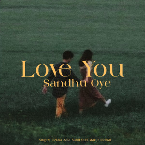 收聽Tarkha Aala的Love You Sandhu Oye歌詞歌曲