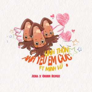 Album Anh Yêu Em Cực (Jena x Orinn Remix) from Linh Thộn
