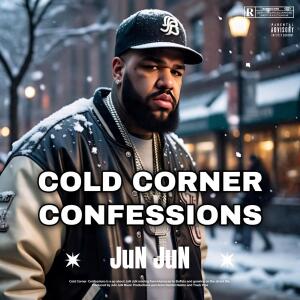 JuN JuN Music的專輯Cold Corner Confessions (Explicit)