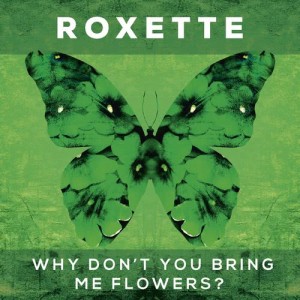 ดาวน์โหลดและฟังเพลง Why Don't You Bring Me Flowers? พร้อมเนื้อเพลงจาก Roxette