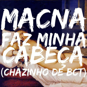 MACNA的專輯Faz Minha Cabeça (Chazinho de Bct)