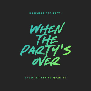 收聽Unsecret String Quartet的When the Party's Over歌詞歌曲