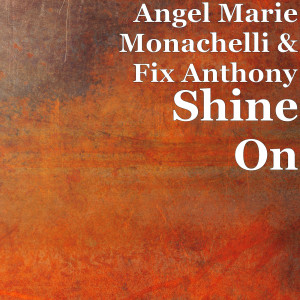Dengarkan Shine On lagu dari Angel Marie Monachelli dengan lirik