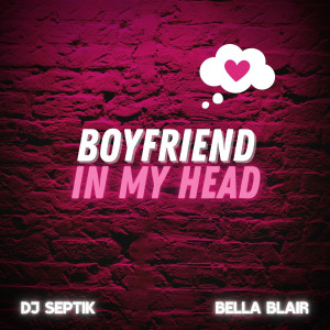 Listen to Boyfriend in My Head song with lyrics from DJ Septik