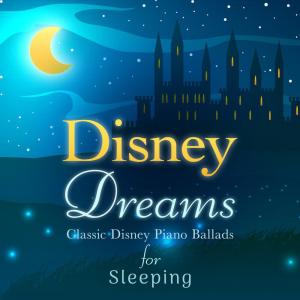 Relaxing Piano Crew的專輯Disney Dreams: Classic Disney Piano Ballads for Sleeping