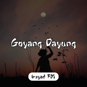 Dengarkan Goyang Dayung lagu dari Irsyad FM dengan lirik