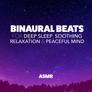 Asmr的專輯Binaural Beats for Deep Sleep, Soothing Relaxation & Peaceful Mind
