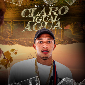 Listen to Claro Igual Água (Explicit) song with lyrics from MC Lugu
