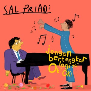 收聽Sal Priadi的Jangan Bertengkar Lagi Ya? OK? OK!歌詞歌曲