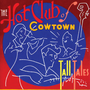 อัลบัม Tall Tales ศิลปิน The Hot Club Of Cowtown