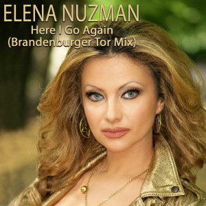 收聽Elena Nuzman的Here I Go Again (Brandenburger Tor Mix)歌詞歌曲