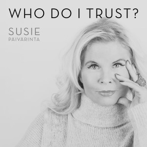 收聽Susie Päivärinta的Who Do I Trust?歌詞歌曲